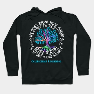 Scleroderma Awareness We Are Until Being Strong Hoodie